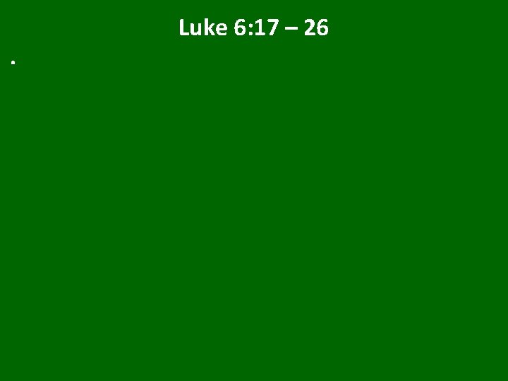 . Luke 6: 17 – 26 