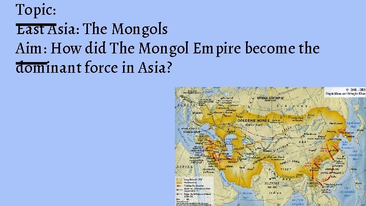 Topic: East Asia: The Mongols Aim: How did The Mongol Empire become the dominant