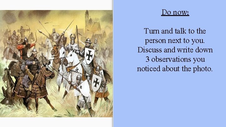 Do now: Turn and talk to the person next to you. Discuss and write Do now: Turn and talk to the person next to you. Discuss and write