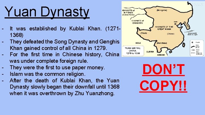 Yuan Dynasty - It was established by Kublai Khan. (12711368) They defeated the Song