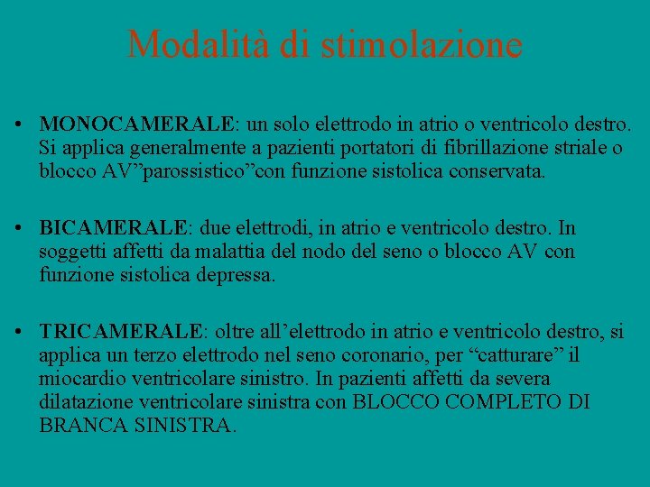 Modalità di stimolazione • MONOCAMERALE: un solo elettrodo in atrio o ventricolo destro. Si
