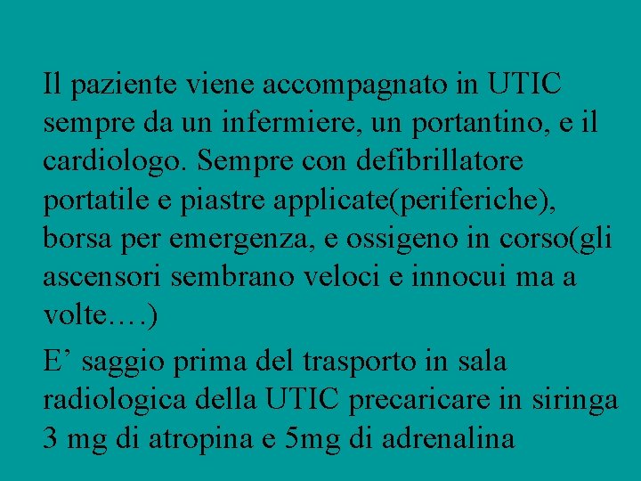 Il paziente viene accompagnato in UTIC sempre da un infermiere, un portantino, e il