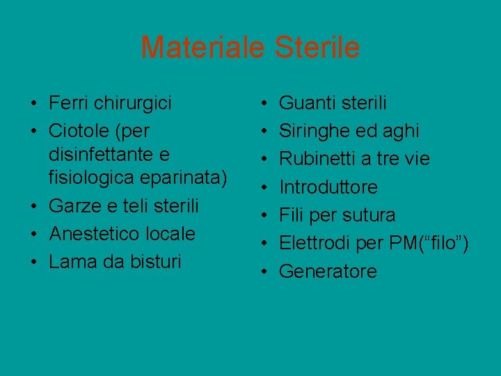 Materiale Sterile • Ferri chirurgici • Ciotole (per disinfettante e fisiologica eparinata) • Garze