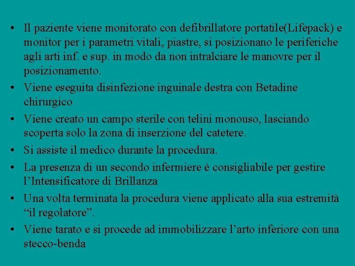  • Il paziente viene monitorato con defibrillatore portatile(Lifepack) e monitor per i parametri