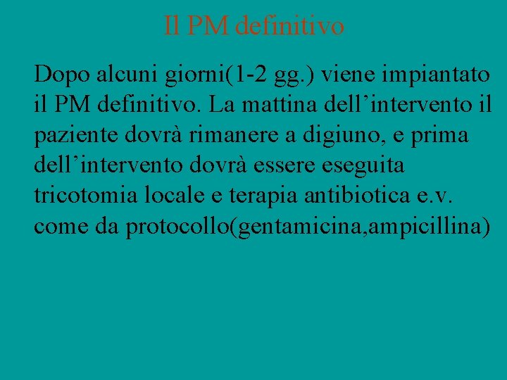 Il PM definitivo Dopo alcuni giorni(1 -2 gg. ) viene impiantato il PM definitivo.