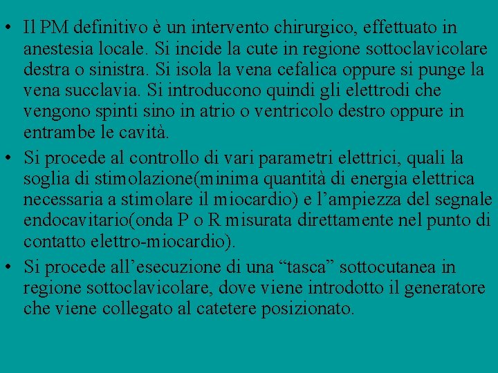  • Il PM definitivo è un intervento chirurgico, effettuato in anestesia locale. Si