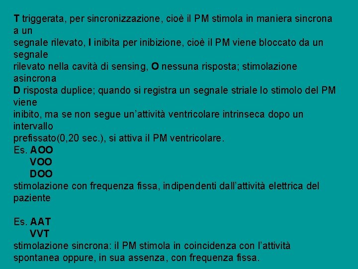 T triggerata, per sincronizzazione, cioè il PM stimola in maniera sincrona a un segnale