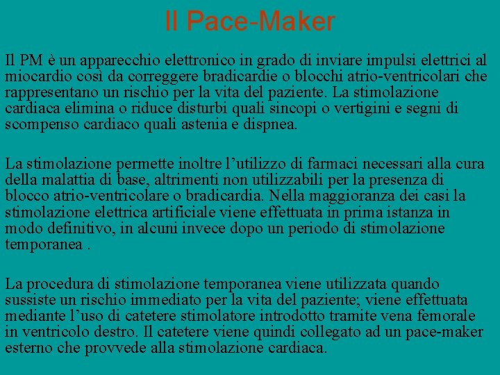 Il Pace-Maker Il PM è un apparecchio elettronico in grado di inviare impulsi elettrici