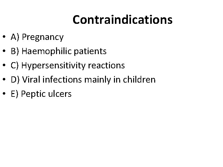 Contraindications • • • A) Pregnancy B) Haemophilic patients C) Hypersensitivity reactions D) Viral Contraindications • • • A) Pregnancy B) Haemophilic patients C) Hypersensitivity reactions D) Viral
