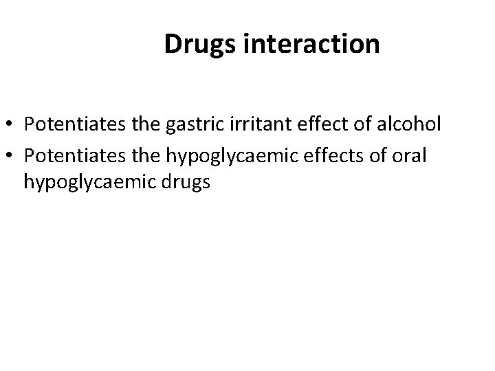 Drugs interaction • Potentiates the gastric irritant effect of alcohol • Potentiates the hypoglycaemic Drugs interaction • Potentiates the gastric irritant effect of alcohol • Potentiates the hypoglycaemic