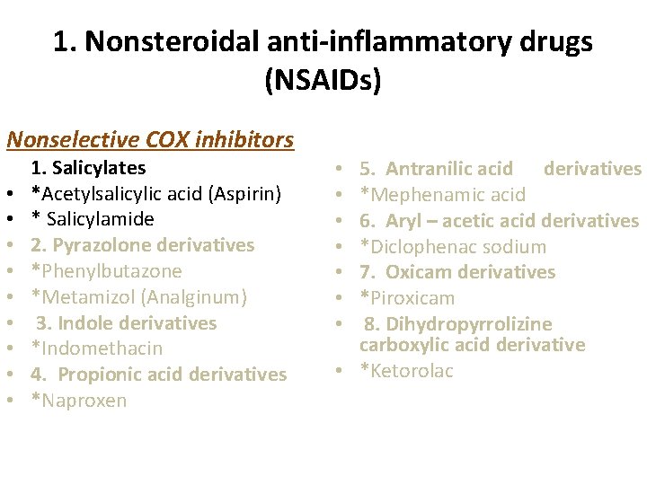 1. Nonsteroidal anti-inflammatory drugs (NSAIDs) Nonselective COX inhibitors • • • 1. Salicylates *Acetylsalicylic 1. Nonsteroidal anti-inflammatory drugs (NSAIDs) Nonselective COX inhibitors • • • 1. Salicylates *Acetylsalicylic