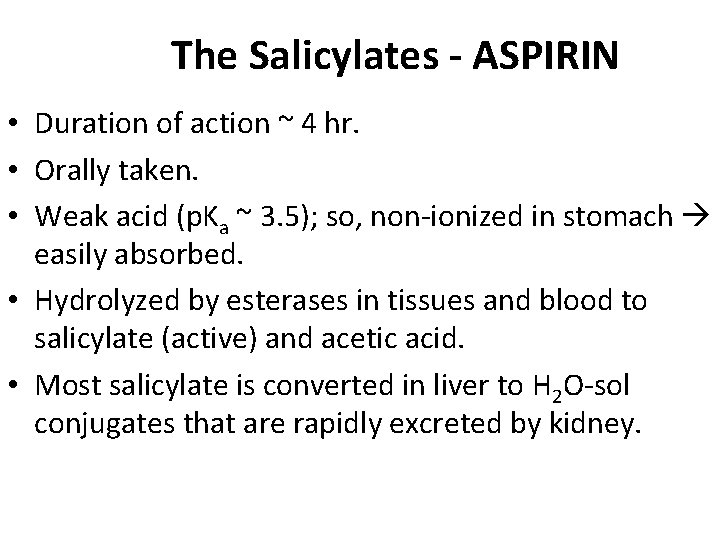The Salicylates - ASPIRIN • Duration of action ~ 4 hr. • Orally taken. The Salicylates - ASPIRIN • Duration of action ~ 4 hr. • Orally taken.
