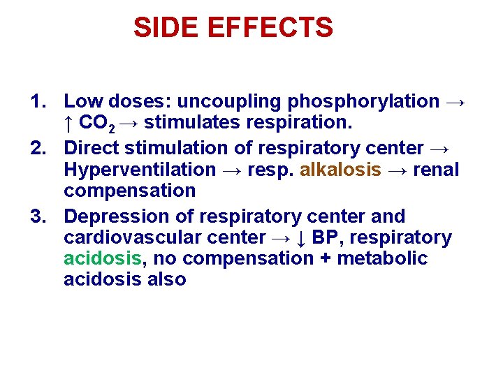 SIDE EFFECTS 1. Low doses: uncoupling phosphorylation → ↑ CO 2 → stimulates respiration. SIDE EFFECTS 1. Low doses: uncoupling phosphorylation → ↑ CO 2 → stimulates respiration.