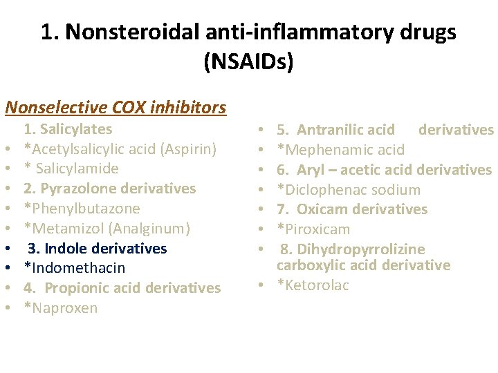1. Nonsteroidal anti-inflammatory drugs (NSAIDs) Nonselective COX inhibitors • • • 1. Salicylates *Acetylsalicylic 1. Nonsteroidal anti-inflammatory drugs (NSAIDs) Nonselective COX inhibitors • • • 1. Salicylates *Acetylsalicylic