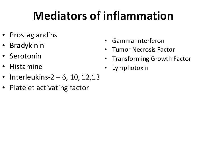 Mediators of inflammation • • • Prostaglandins Bradykinin Serotonin Histamine Interleukins-2 – 6, 10, Mediators of inflammation • • • Prostaglandins Bradykinin Serotonin Histamine Interleukins-2 – 6, 10,