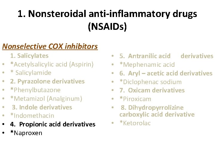 1. Nonsteroidal anti-inflammatory drugs (NSAIDs) Nonselective COX inhibitors • • • 1. Salicylates *Acetylsalicylic 1. Nonsteroidal anti-inflammatory drugs (NSAIDs) Nonselective COX inhibitors • • • 1. Salicylates *Acetylsalicylic