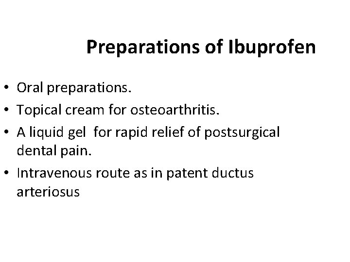 Preparations of Ibuprofen Oral preparations. Topical cream for osteoarthritis. A liquid gel for rapid Preparations of Ibuprofen Oral preparations. Topical cream for osteoarthritis. A liquid gel for rapid