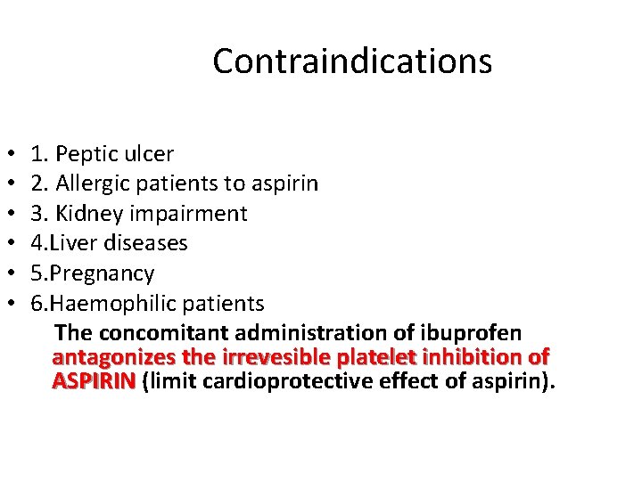 Contraindications • • • 1. Peptic ulcer 2. Allergic patients to aspirin 3. Kidney Contraindications • • • 1. Peptic ulcer 2. Allergic patients to aspirin 3. Kidney
