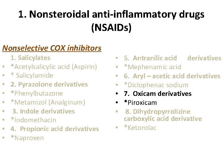 1. Nonsteroidal anti-inflammatory drugs (NSAIDs) Nonselective COX inhibitors • • • 1. Salicylates *Acetylsalicylic 1. Nonsteroidal anti-inflammatory drugs (NSAIDs) Nonselective COX inhibitors • • • 1. Salicylates *Acetylsalicylic