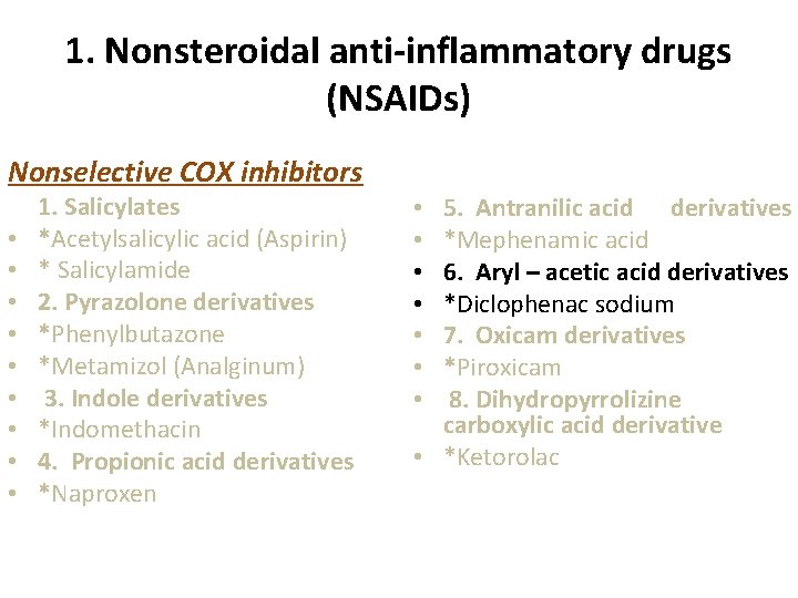 1. Nonsteroidal anti-inflammatory drugs (NSAIDs) Nonselective COX inhibitors • • • 1. Salicylates *Acetylsalicylic 1. Nonsteroidal anti-inflammatory drugs (NSAIDs) Nonselective COX inhibitors • • • 1. Salicylates *Acetylsalicylic