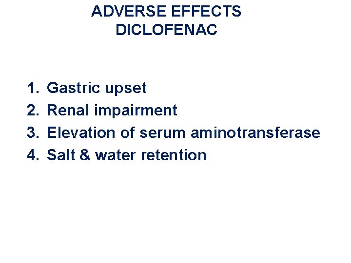 ADVERSE EFFECTS DICLOFENAC 1. 2. 3. 4. Gastric upset Renal impairment Elevation of serum ADVERSE EFFECTS DICLOFENAC 1. 2. 3. 4. Gastric upset Renal impairment Elevation of serum