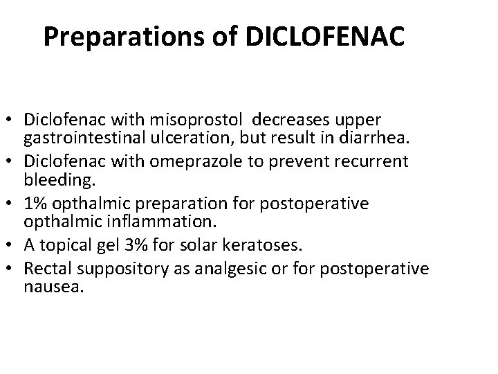 Preparations of DICLOFENAC • Diclofenac with misoprostol decreases upper gastrointestinal ulceration, but result in Preparations of DICLOFENAC • Diclofenac with misoprostol decreases upper gastrointestinal ulceration, but result in