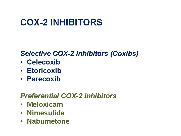 COX-2 INHIBITORS Selective COX-2 inhibitors (Coxibs) • Celecoxib • Etoricoxib • Parecoxib Preferential COX-2 COX-2 INHIBITORS Selective COX-2 inhibitors (Coxibs) • Celecoxib • Etoricoxib • Parecoxib Preferential COX-2