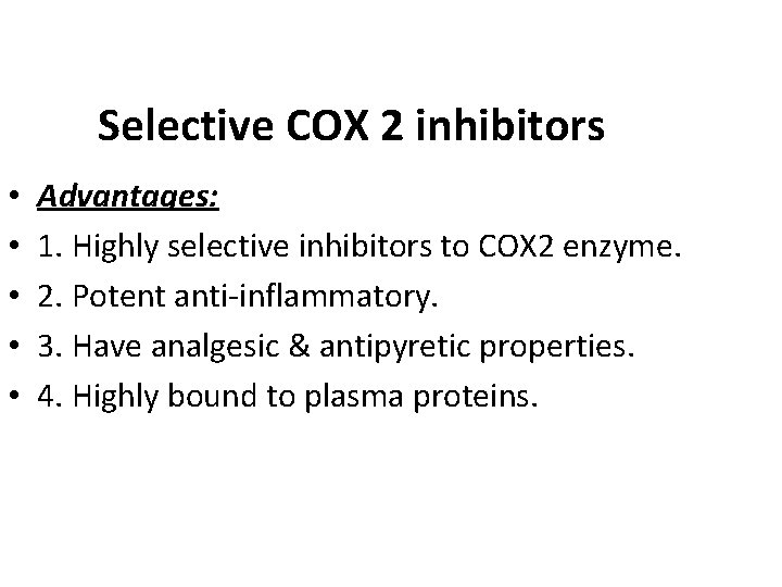 Selective COX 2 inhibitors • • • Advantages: 1. Highly selective inhibitors to COX Selective COX 2 inhibitors • • • Advantages: 1. Highly selective inhibitors to COX