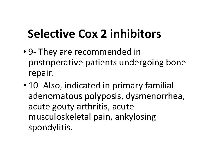 Selective Cox 2 inhibitors • 9 - They are recommended in postoperative patients undergoing Selective Cox 2 inhibitors • 9 - They are recommended in postoperative patients undergoing