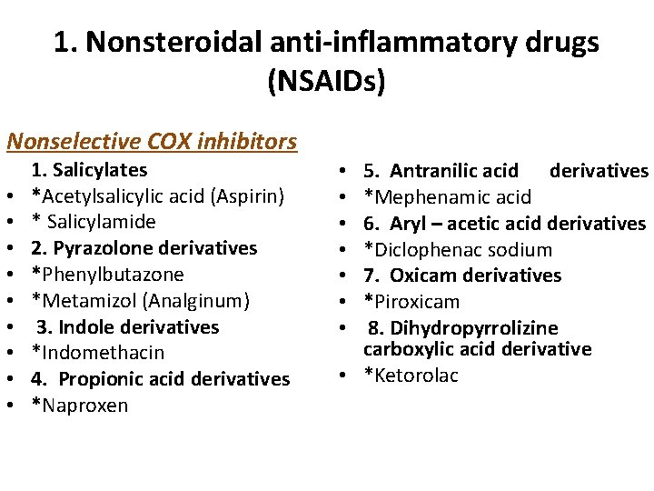 1. Nonsteroidal anti-inflammatory drugs (NSAIDs) Nonselective COX inhibitors • • • 1. Salicylates *Acetylsalicylic 1. Nonsteroidal anti-inflammatory drugs (NSAIDs) Nonselective COX inhibitors • • • 1. Salicylates *Acetylsalicylic
