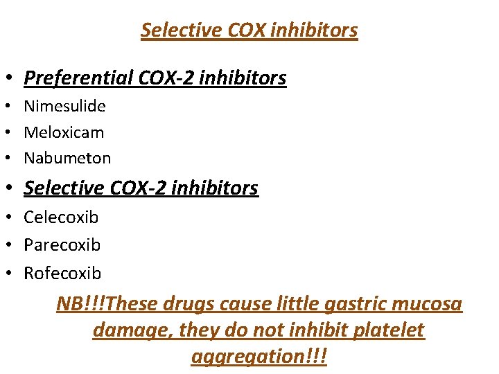 Selective COX inhibitors • Preferential COX-2 inhibitors • Nimesulide • Meloxicam • Nabumeton • Selective COX inhibitors • Preferential COX-2 inhibitors • Nimesulide • Meloxicam • Nabumeton •