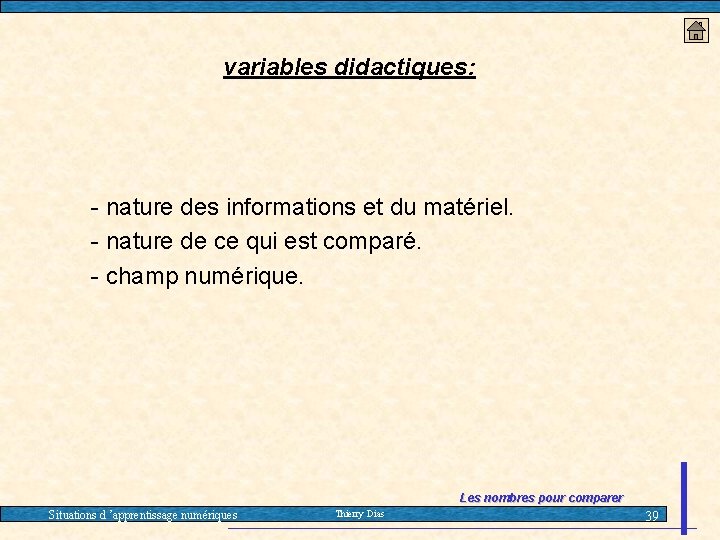 variables didactiques: - nature des informations et du matériel. - nature de ce qui