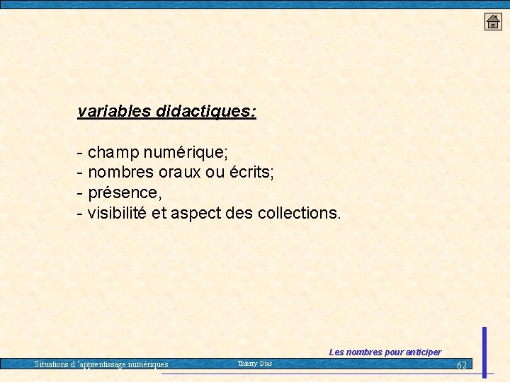 variables didactiques: - champ numérique; - nombres oraux ou écrits; - présence, - visibilité