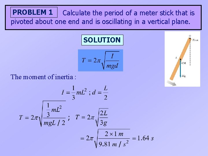 PROBLEM 1 Calculate the period of a meter stick that is pivoted about one