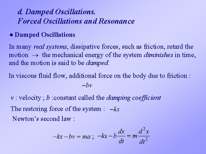 d. Damped Oscillations. Forced Oscillations and Resonance Damped Oscillations In many real systems, dissipative