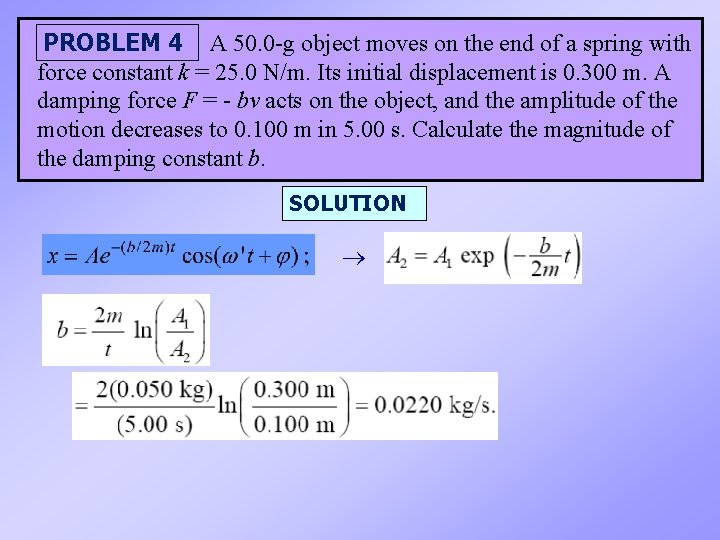 PROBLEM 4 A 50. 0 -g object moves on the end of a spring