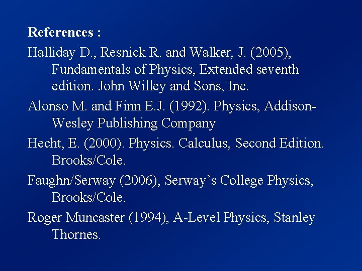 References : Halliday D. , Resnick R. and Walker, J. (2005), Fundamentals of Physics,