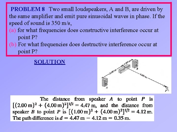 PROBLEM 8 Two small loudspeakers, A and B, are driven by the same amplifier