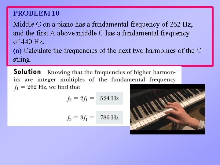 PROBLEM 10 Middle C on a piano has a fundamental frequency of 262 Hz,