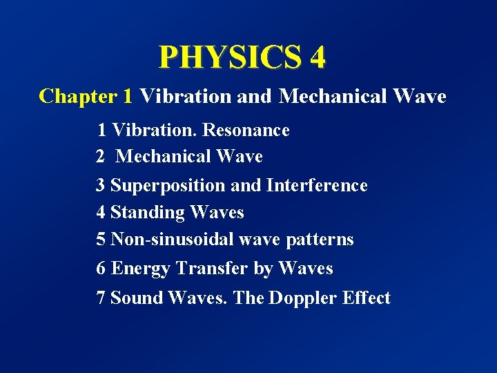 PHYSICS 4 Chapter 1 Vibration and Mechanical Wave 1 Vibration. Resonance 2 Mechanical Wave