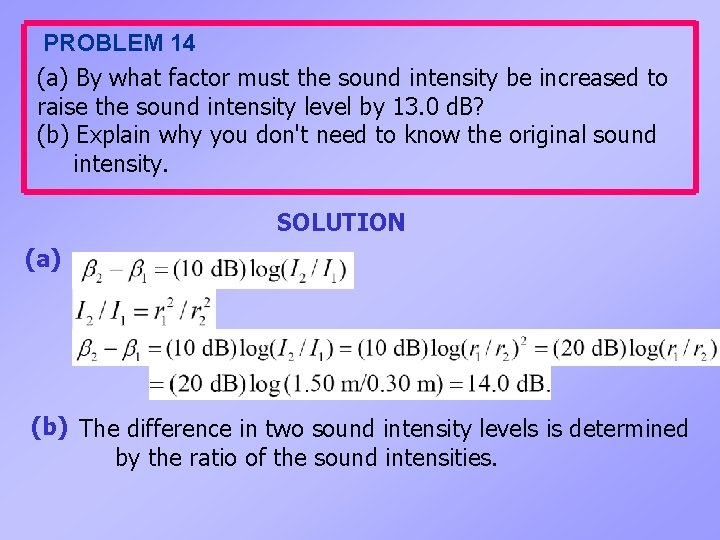 PROBLEM 14 (a) By what factor must the sound intensity be increased to raise