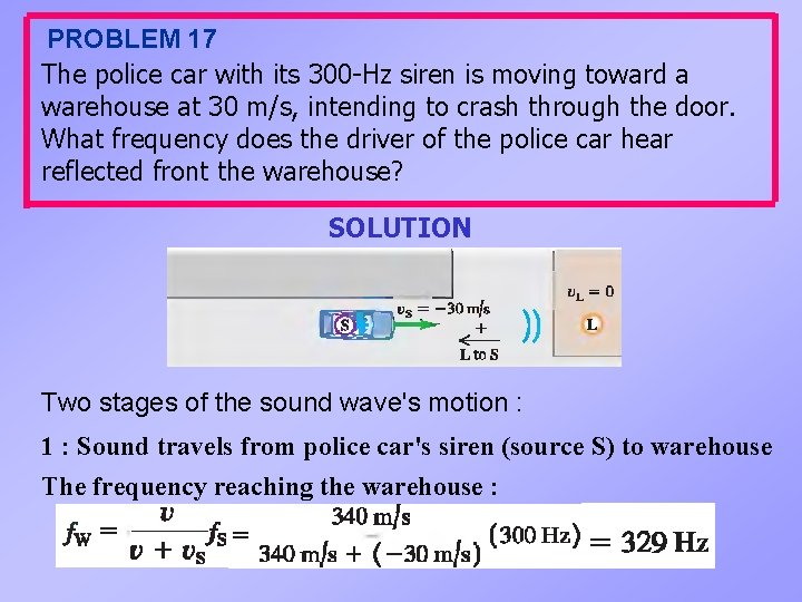 PROBLEM 17 The police car with its 300 -Hz siren is moving toward a