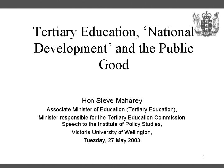 Tertiary Education, ‘National Development’ and the Public Good Hon Steve Maharey Associate Minister of