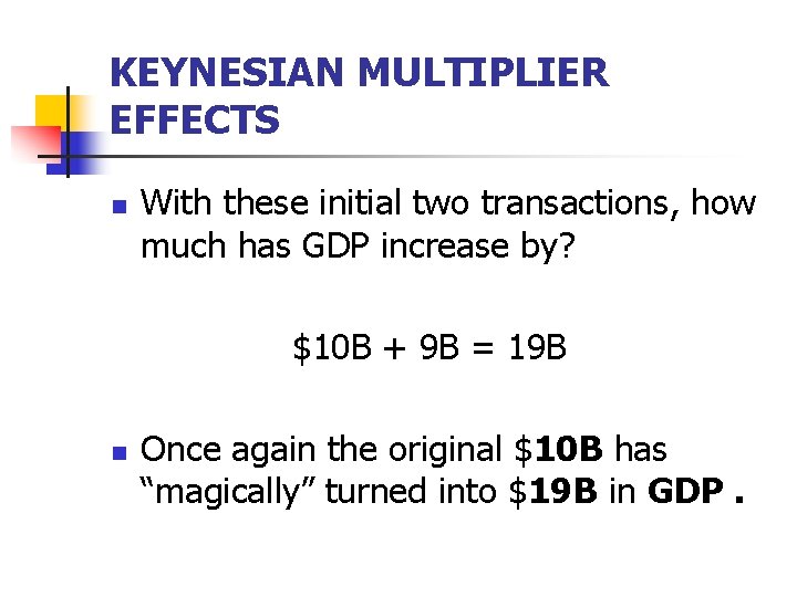 KEYNESIAN MULTIPLIER EFFECTS n With these initial two transactions, how much has GDP increase