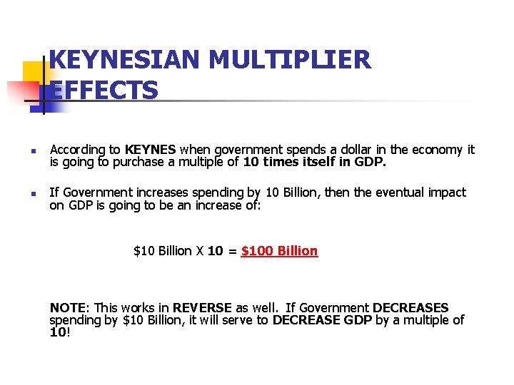 KEYNESIAN MULTIPLIER EFFECTS n According to KEYNES when government spends a dollar in the