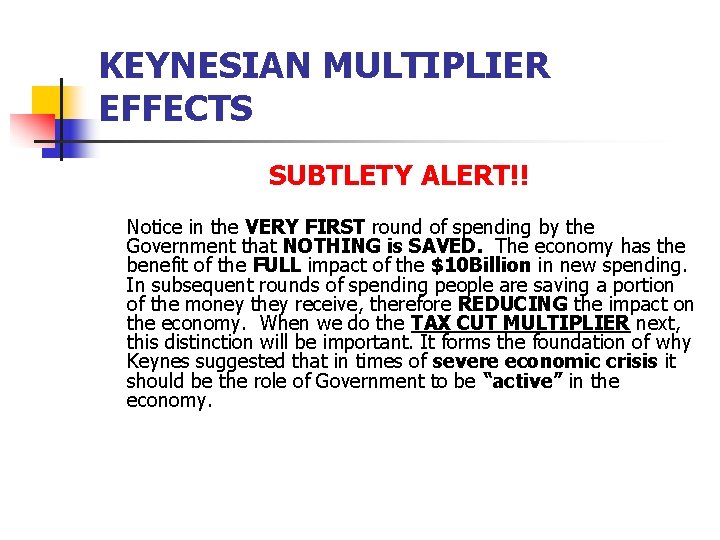 KEYNESIAN MULTIPLIER EFFECTS SUBTLETY ALERT!! Notice in the VERY FIRST round of spending by