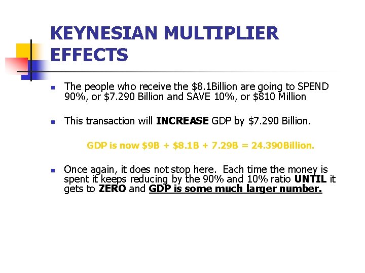 KEYNESIAN MULTIPLIER EFFECTS n The people who receive the $8. 1 Billion are going