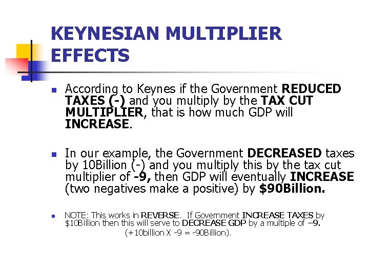 KEYNESIAN MULTIPLIER EFFECTS n n n According to Keynes if the Government REDUCED TAXES