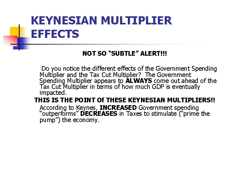 KEYNESIAN MULTIPLIER EFFECTS NOT SO “SUBTLE” ALERT!!! Do you notice the different effects of