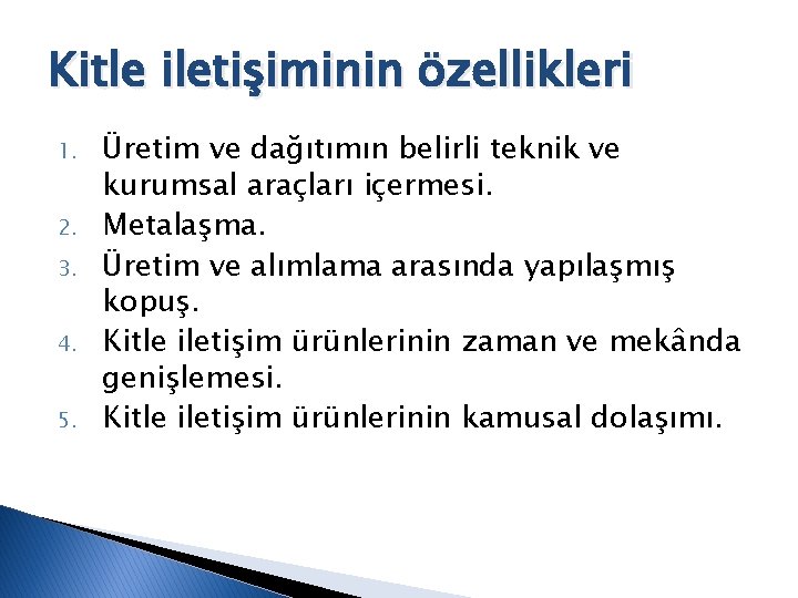 Kitle iletişiminin özellikleri 1. 2. 3. 4. 5. Üretim ve dağıtımın belirli teknik ve